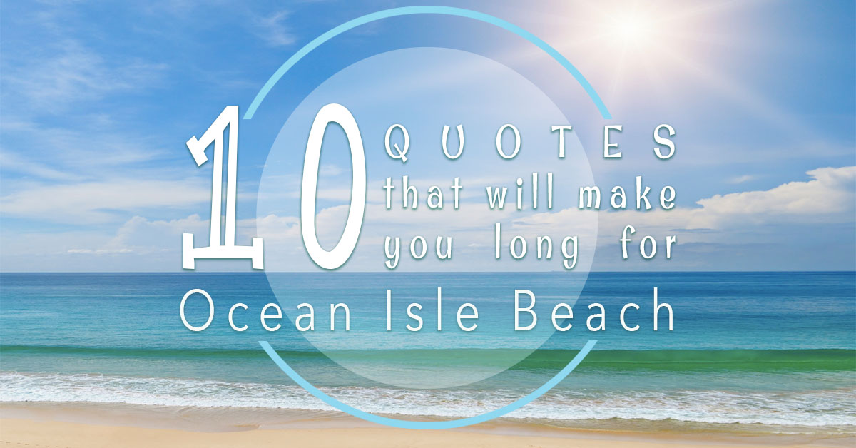 10 Quotes That Will Make You Long for Ocean Isle Beach