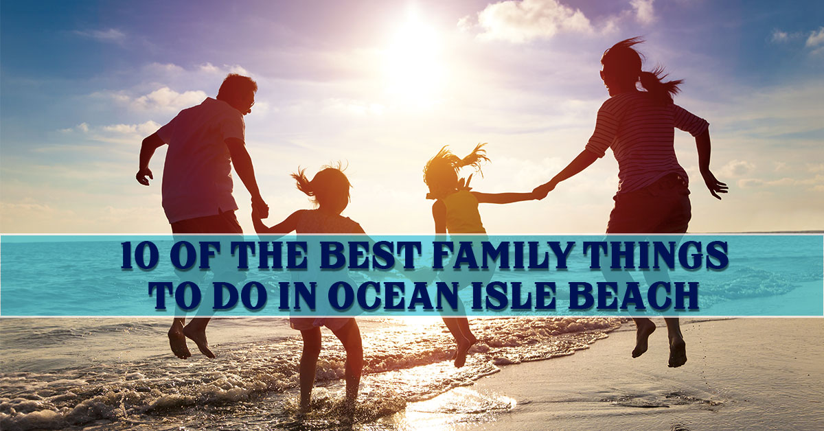 10 of the Best Family Things To Do in Ocean Isle Beach