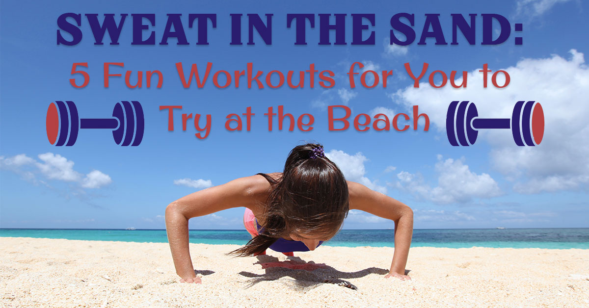 Sweat in the Sand: 5 Fun Workouts for You to Try at the Beach