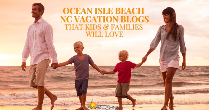Ocean Isle Beach NC Vacation Blogs That Kids and Families Will Love Header | Williamson Realty Vacations Ocean Isle Beach NC Rentals