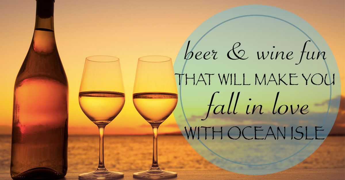 Beer & Wine Fun that Will Make You Fall in Love Ocean Isle