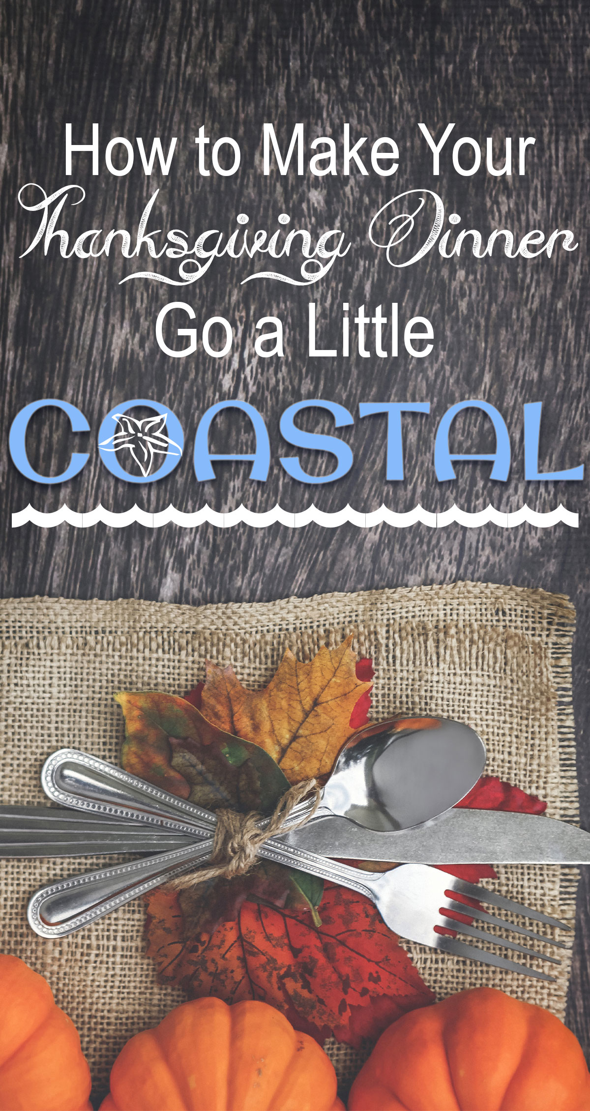How to Make Your Thanksgiving Dinner Go a Little Coastal Pin