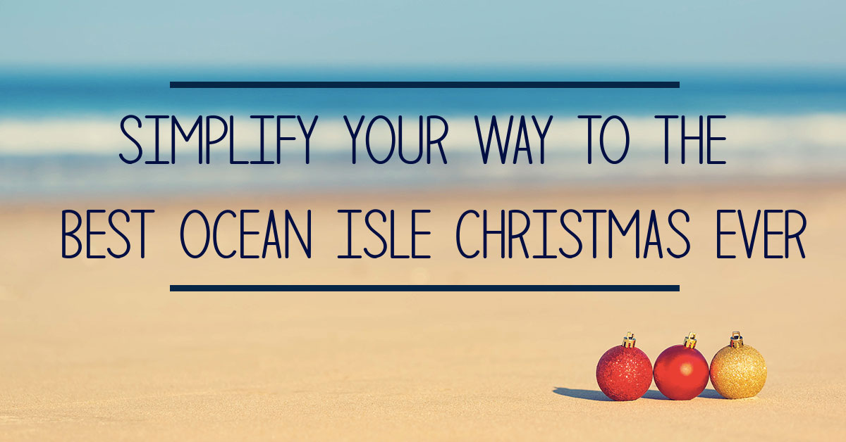 Simplify Your Way to the Best Ocean Isle Christmas Ever