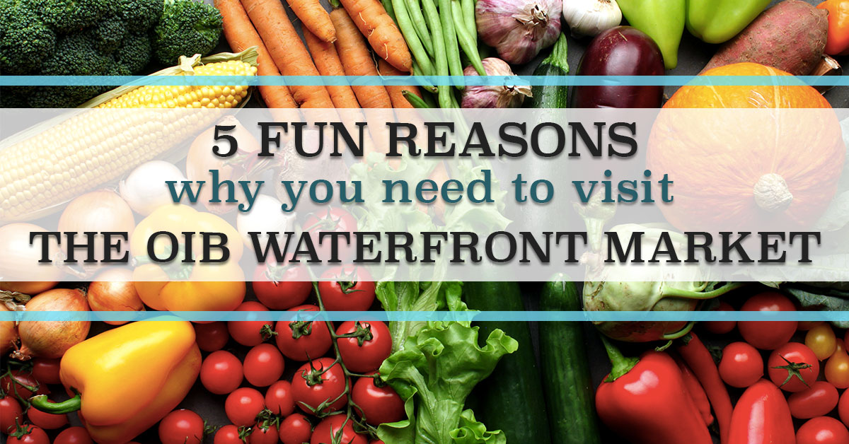 5 Fun Reasons Why You Need to Visit the OIB Waterfront Market
