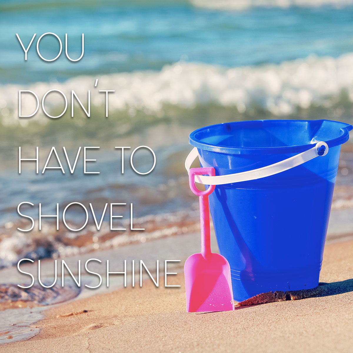 You Don't Have to Shovel Sunshine