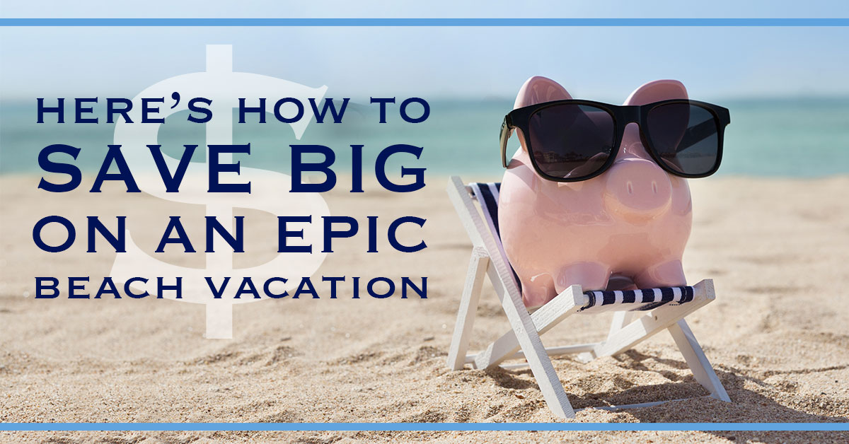 Here's How to Save Big on an Epic Beach Vacation