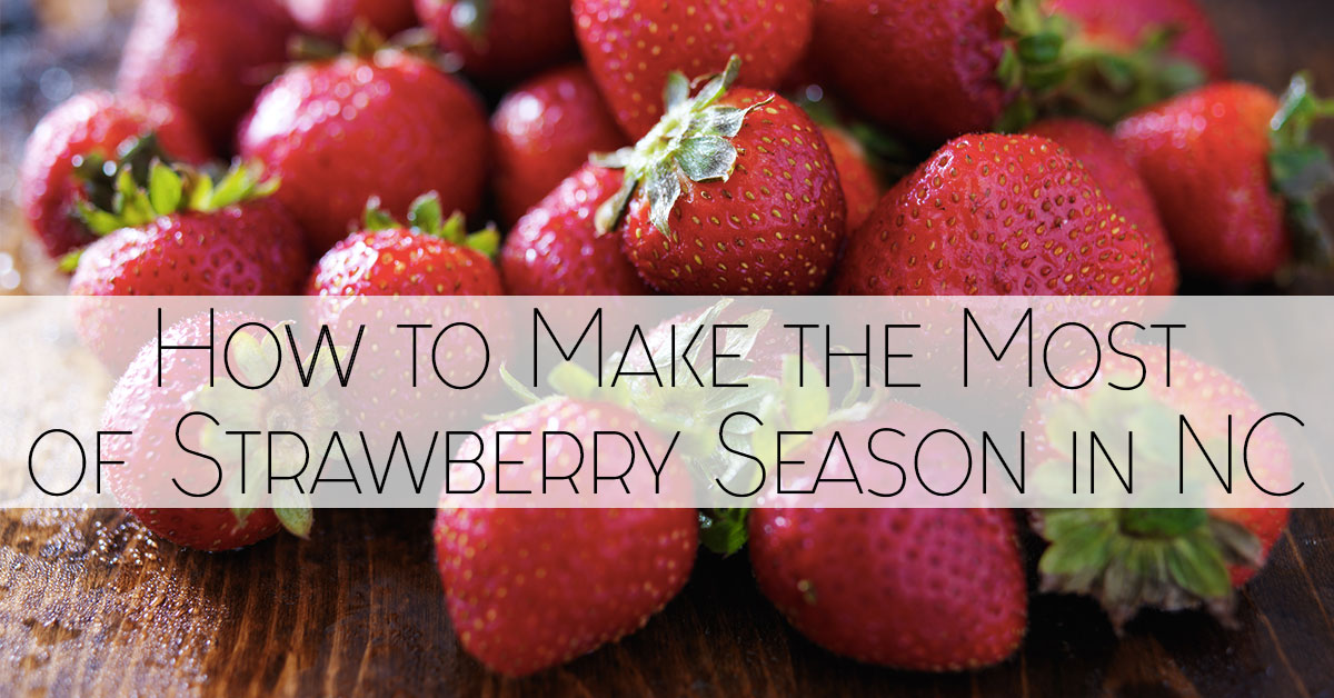 How to Make the Most of Strawberry Season in Coastal NC