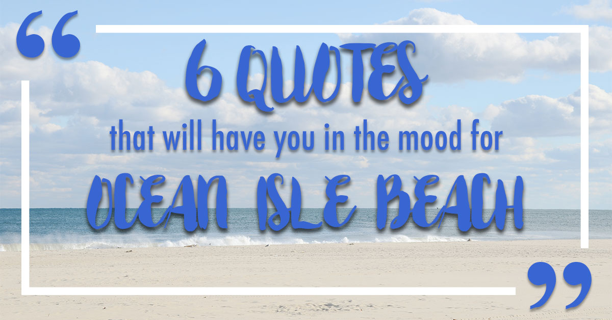 6 Quotes That Will Have You in the Mood for Ocean Isle Beach
