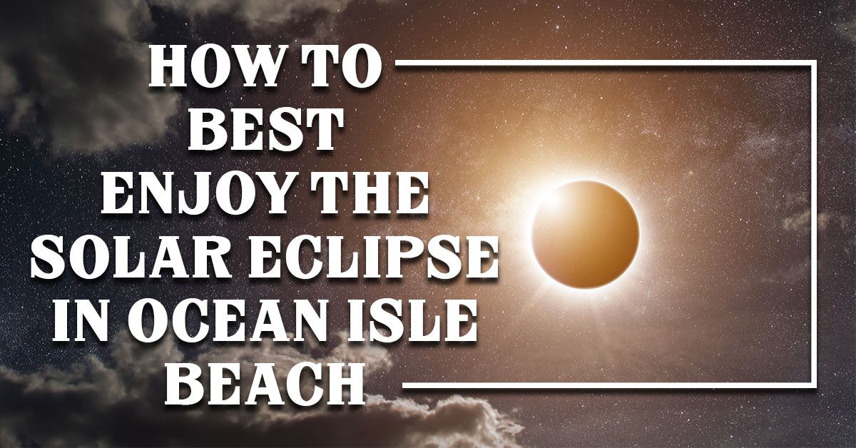 How to Best Enjoy the Solar Eclipse in Ocean Isle Beach