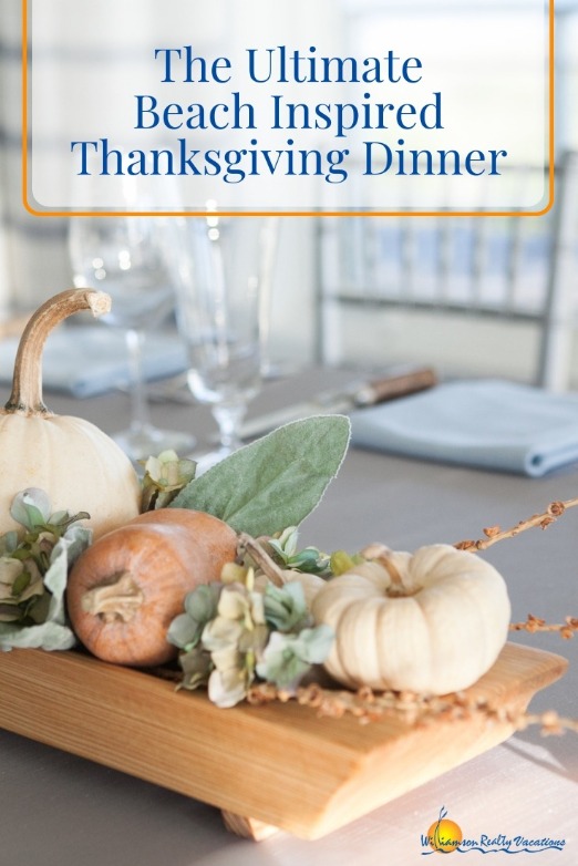 The Ultimate Beach Inspired Thanksgiving Dinner | Williamson Realty