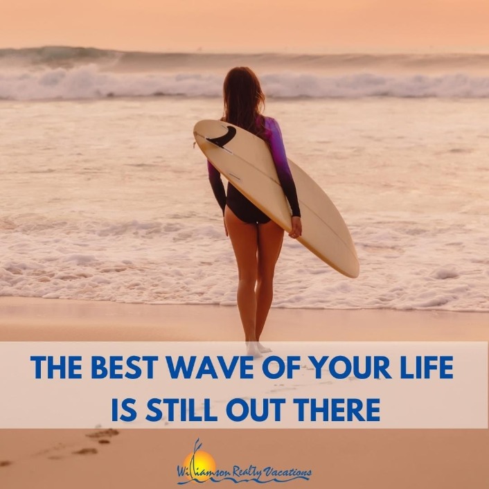 The best wave of your life is still out there surf quote | Williamson Ocean Isle Beach Vacation Rentals