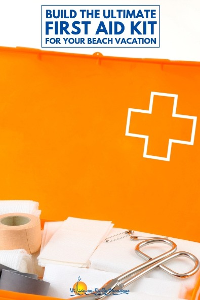 Build The Ultimate First Aid Kit For Your Beach Vacation | Williamson Realty Vacations