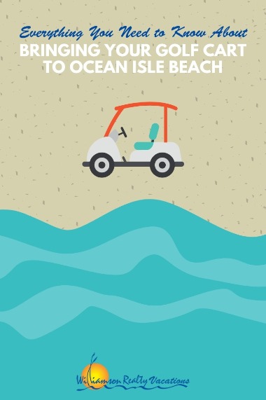 Everything You Need to Know About Bringing Your Golf Cart to Ocean Isle Beach | Williamson Realty Vacations