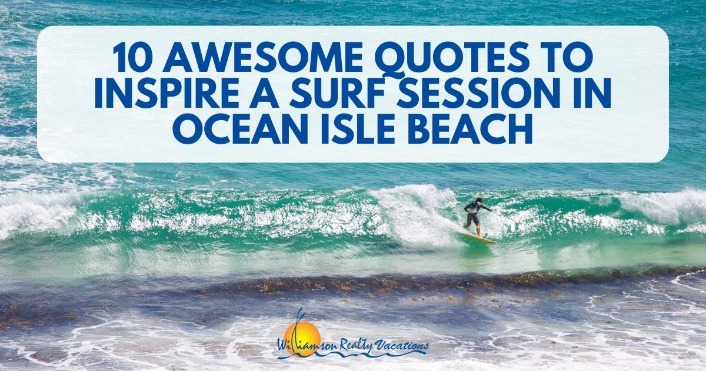 10 Awesome Quotes to Inspire a Surf Session in Ocean Isle Beach Header | Williamson Ocean Isle Beach Vacation Rentals