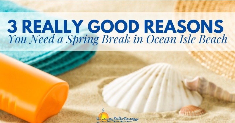3 Reasons You Need a Spring Break in Ocean Isle Beach NC Header | Williamson Realty Vacations Ocean Isle Beach NC Vacation Rentals