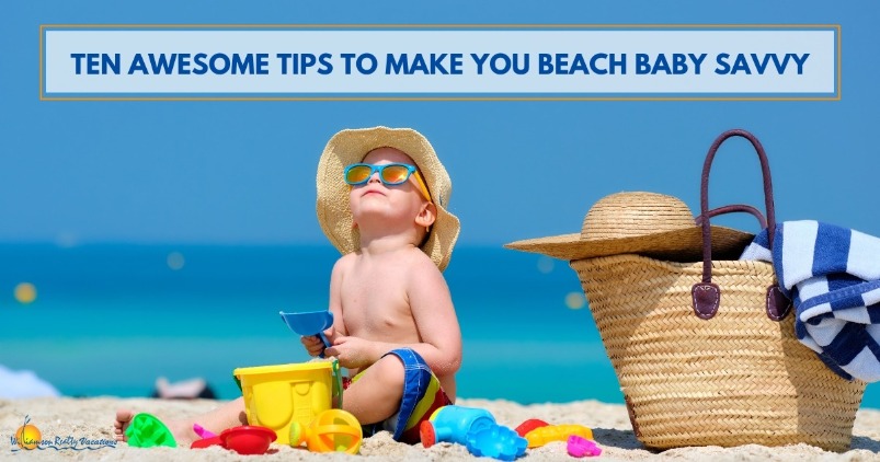 Ten Awesome Tips to Make You Beach Baby Savvy | Williamson Realty Vacations