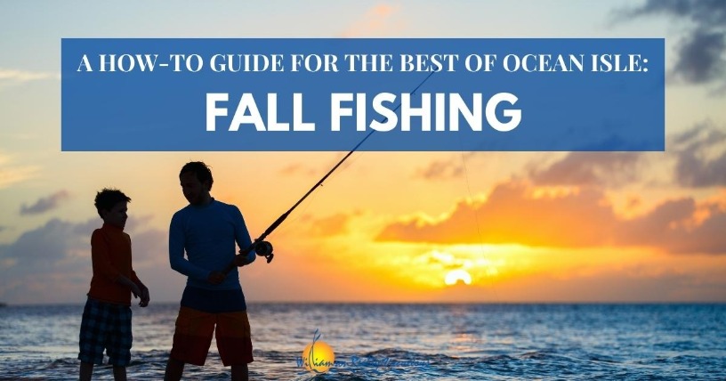 A How to Guide for the Best of Ocean Isle: Fall Fishing