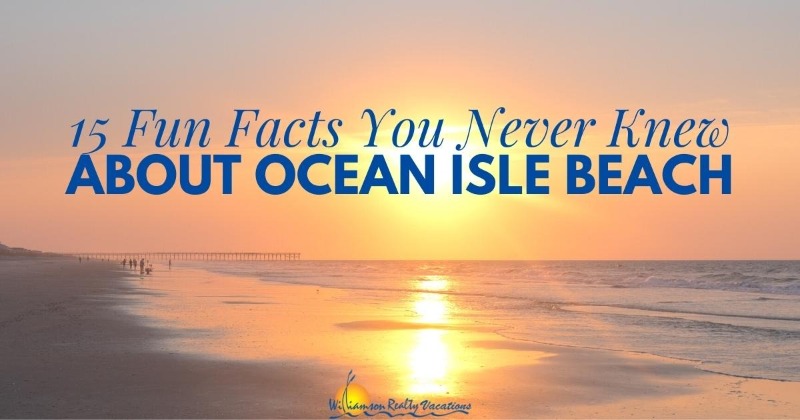 15 Fun Facts You Never Knew About Ocean Isle Beach | Williamson Realty