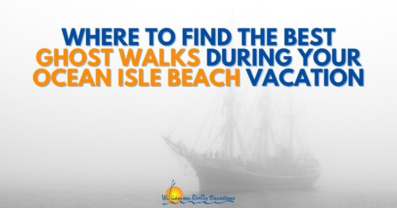 Where to Find the Best Ghost Walks During Your Ocean Isle Beach Vacation