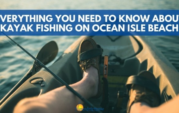 Everything You Need to Know About Kayak Fishing on Ocean Isle Beach | Williamson Realty Vacations
