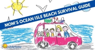 Mom's Ocean Isle Beach Survival Guide | Williamson Realty Vacations Ocean Isle Beach NC Rentals
