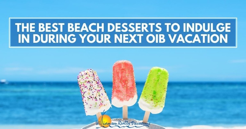The Best Beach Desserts to Indulge in During Your Next OIB Vacation