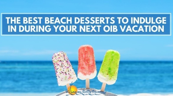 The Best Beach Desserts | Williamson Realty Ocean Isle Beach Vacation Rentals