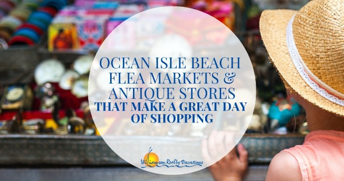 Ocean Isle Beach Flea Markets and Antique Stores That Make a Great Day of Shopping Header | Williamson Realty Vacations Ocean Isle Beach Rentals
