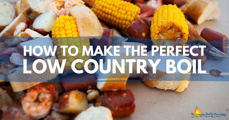 How to Make the Perfect Low Country Boil | Williamson Realty Vacations