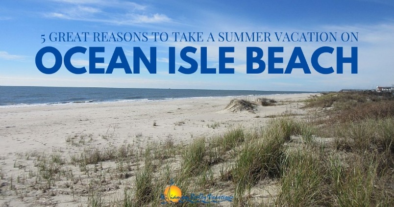 5 Great Reasons To Take A Summer Vacation on Ocean Isle Beach