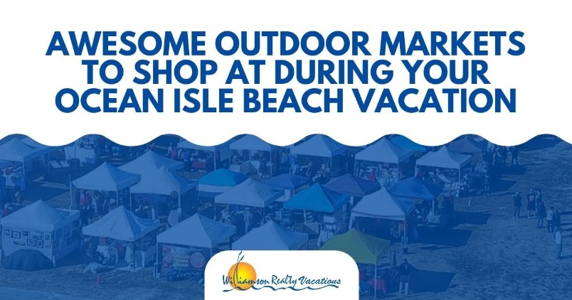 Awesome Outdoor Markets to Shop at During Your Ocean Isle Beach Vacation