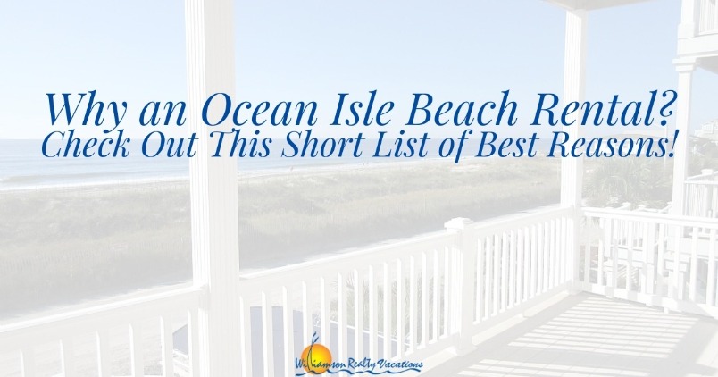 Why an Ocean Isle Beach Rental? Check Out This Short List of Best Reasons!