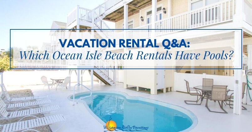 Vacation Rental Q&A: Which Ocean Isle Beach Rentals Have Pools?