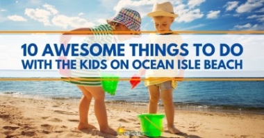 10 Awesome Things To Do With The Kids On Ocean Isle Beach | Williamson Realty Vacations Ocean Isle Beach NC Rentals