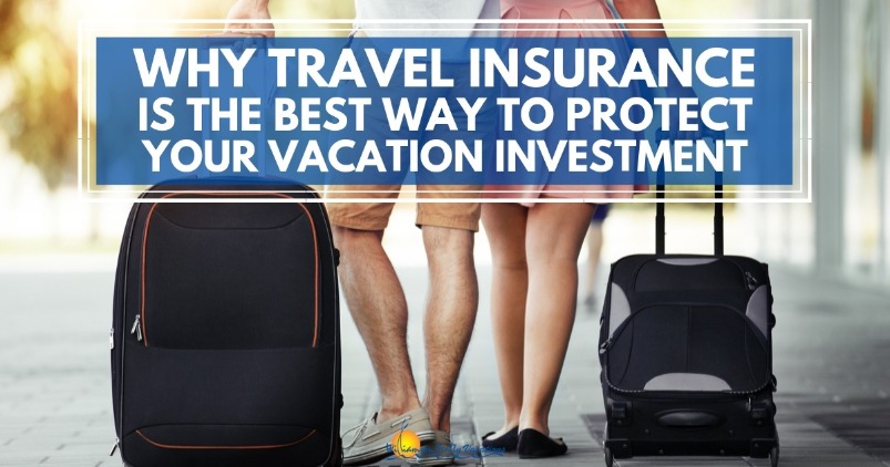 Why Travel Insurance is the Best Way to Protect Your Vacation Investment