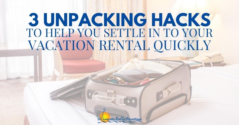 3 Unpacking Hacks to Help You Settle in to Your Vacation Rental Quickly