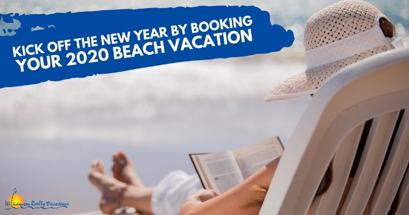 Kick off the New Year by Booking Your 2020 Beach Vacation | Williamson Realty Vacations