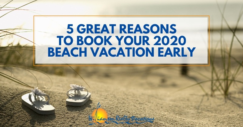 5 Great Reasons To Book Your 2020 Beach Vacation Early