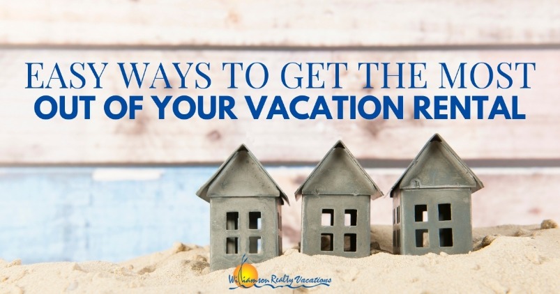 Easy Ways to Get the Most Out of Your Vacation Rental