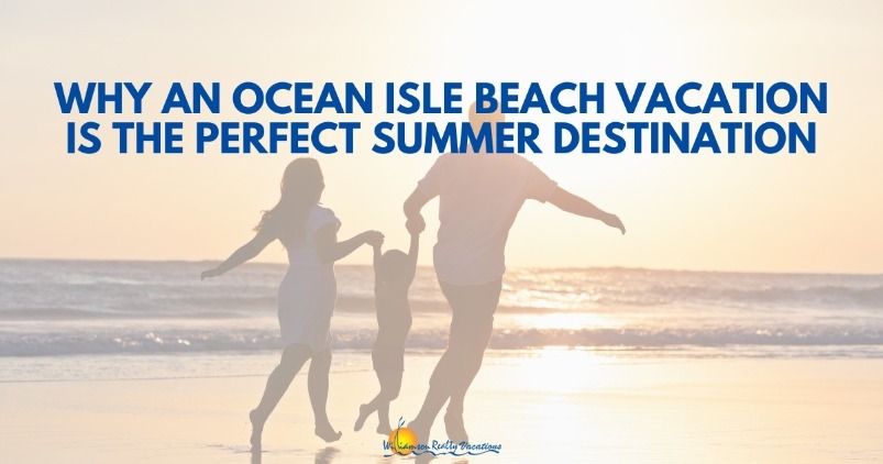 Why an Ocean Isle Beach Vacation is the Perfect Summer Destination