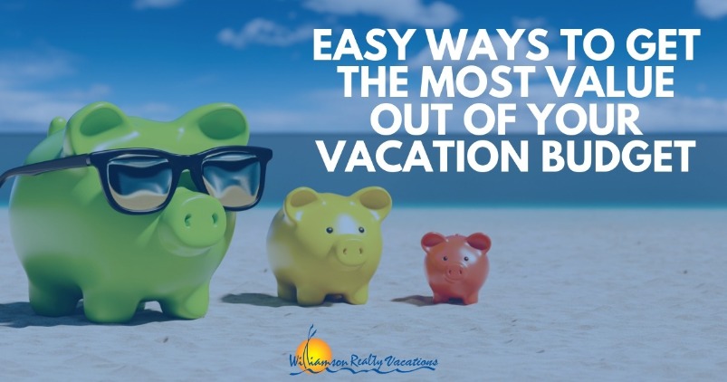 Easy Ways to Get the Most Value Out of Your Vacation Budget