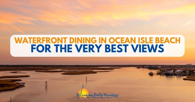 Waterfront Dining in Ocean Isle Beach for the Very Best Views Header | Williamson Realty Vacation Rentals Ocean Isle Beach NC