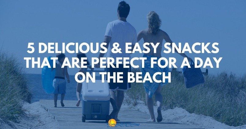 5 Delicious and Easy Snacks That are Perfect for a Day on the Beach