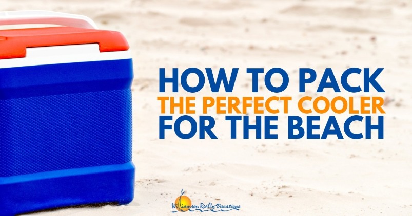 How to Pack the Perfect Cooler for the Beach | Williamson Realty Vacations