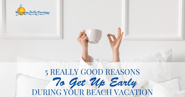 5 Really Good Reasons to Get Up Early During Your Beach Vacation Header | Williamson Vacations Ocean Isle Beach Rentals