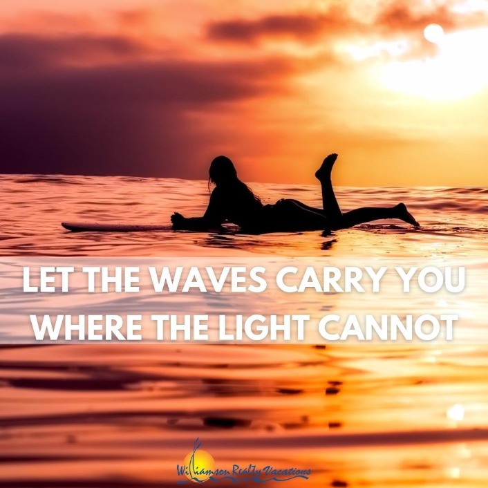 Let the waves carry you out where the light cannot surf quote | Williamson Ocean Isle Beach Vacation Rentals