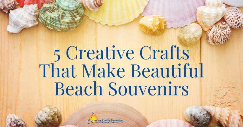 5 Creative Crafts That Make Beautiful Beach Souvenirs