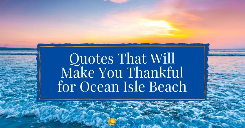 Quotes That Will Make You Thankful for Ocean Isle Beach | Williamson Realty