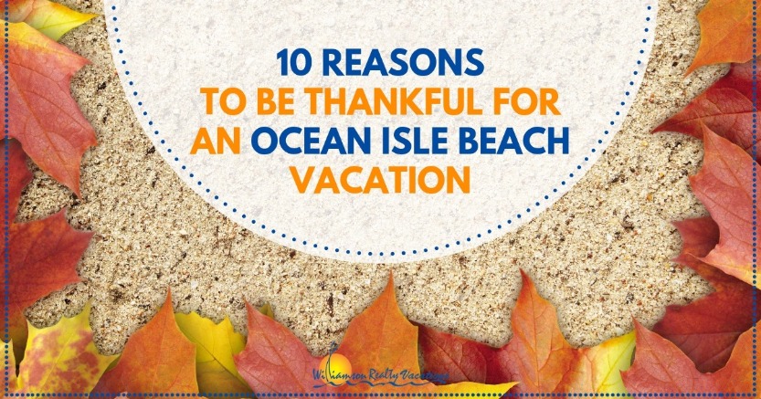 10 Reasons to be Thankful for an Ocean Isle Beach Vacation | Williamson Realty Vacations