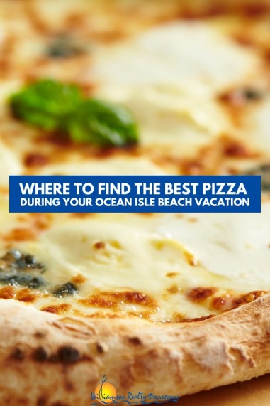 Where to Find the Best Pizza During Your Ocean Isle Beach Vacation Pinterest | Williamson Realty Vacations Ocean Isle Beach NC Rentals